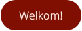 Welkom!